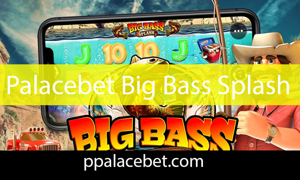 Palacebet big bass splash slot oyunuyla ön plandadır.